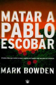 4323Matar20a20Pablo20Escobar - Matar a Pablo Escobar - Mark Bowden