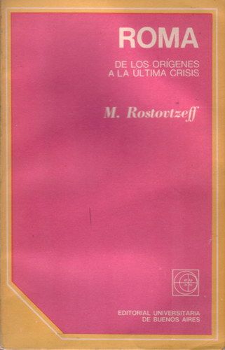 509433 - Roma De Los Orígenes A La Ultima Crisis - M. Rostovtzeff