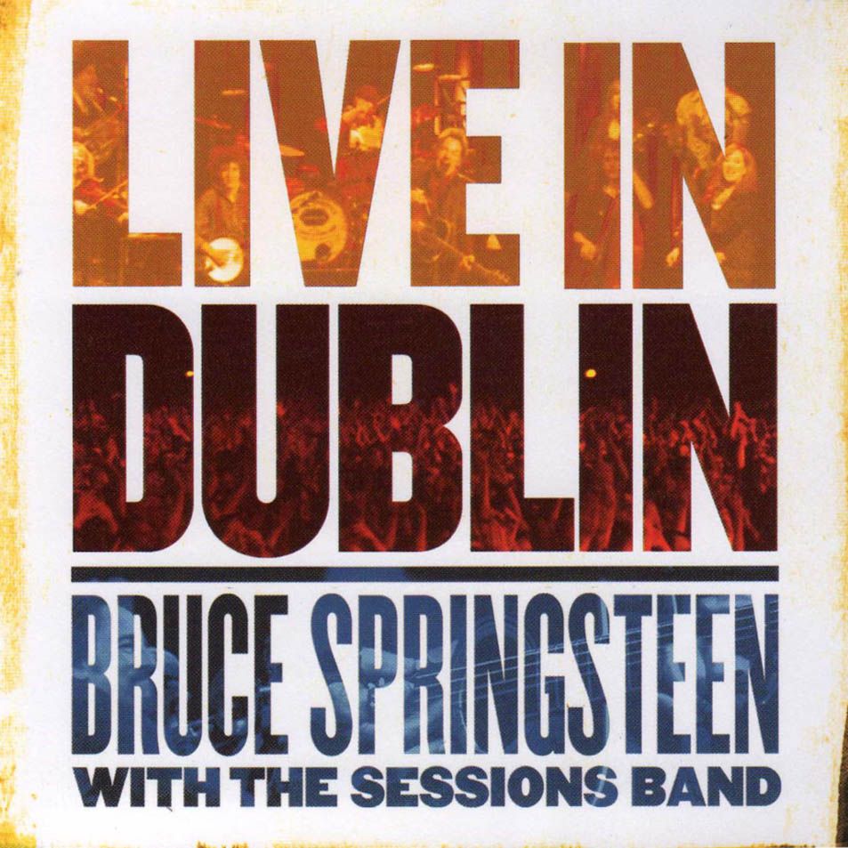 Bruce Springsteen With The Sessions Band Live In Dublin Frontal - Bruce Springsteen - Live In Dublin (2CD) 2007 MP3