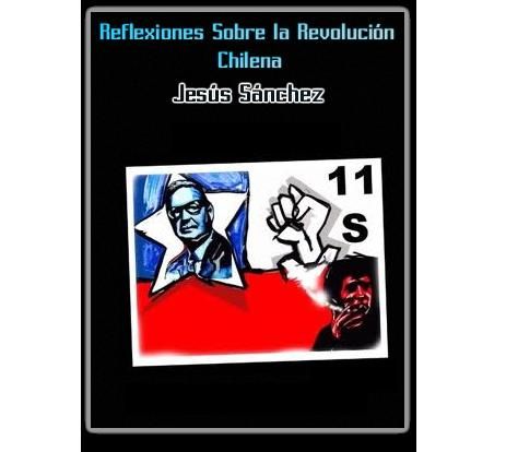 CHILE 1 - Reflexiones sobre la Revolución Chilena - Jesús Sánchez Rodríguez