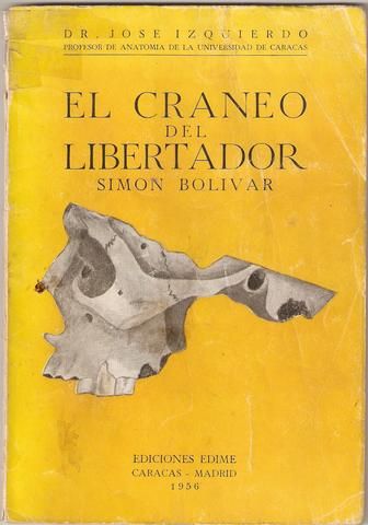 CRANEO DE BOLIVAR - El craneo del Libertador Simon Bolivar - Jose Izquierdo