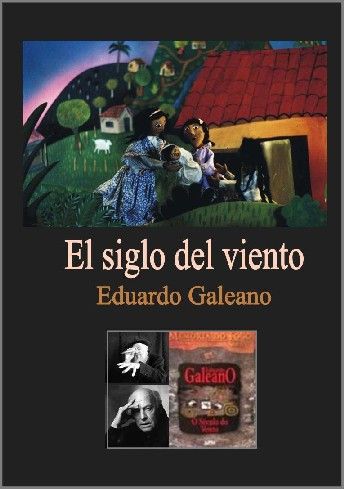 elsiglodelvientogaleano - El Siglo del Viento,una crónica del siglo XX - Eduardo Galeano (Voz Humana)