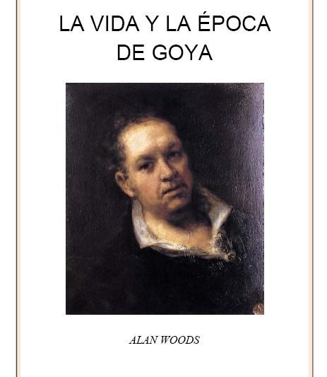 goya - La vida y la época de Goya - Alan Woods