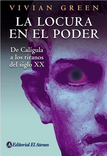 locurapoder64 - La Locura en el Poder (De Caligula a los tiranos del Siglo XX) - Vivian Green