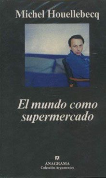 mundosuper - El mundo como supermercado - Michel Houellebecq