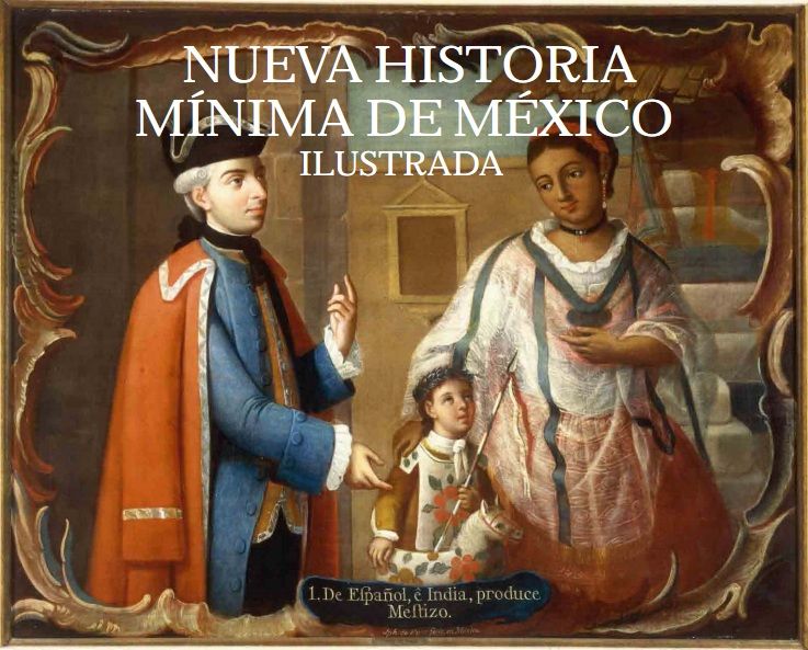 nueva historia de mexico - Nueva Historia mínima de México ilustrada