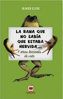 ranahervida - La rana que no sabía que estaba hervida y otras lecciones de vida - Oliver Clerc