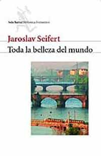 todalabellezadelmundo - Toda la belleza del mundo - Jaroslav Seifert