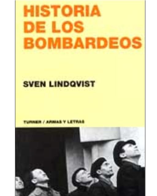 bombardeos - Historia de los bombardeos - Sven Lindqvist