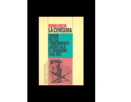 censura - La censura. Función política y orden jurídico bajo el franquismo - Román Gubern