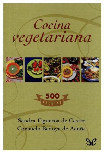 cocina vegetariana sandra figueroa de castro D NQ NP 635849 MLM27155686433 042018 F - Cocina vegetariana - Sandra Figueroa y Consuelo Bedoya