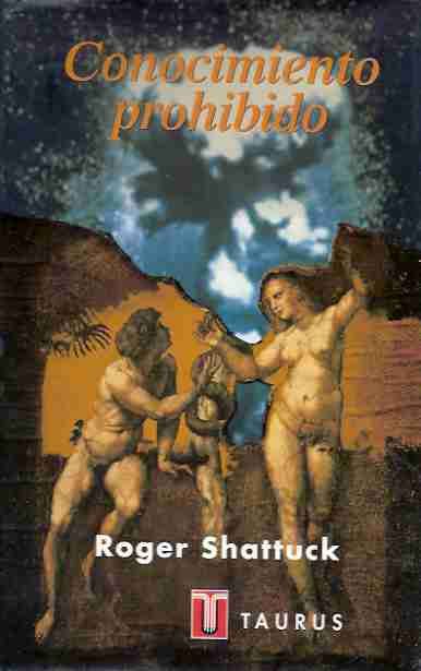 conocimiento - Conocomiento Prohibido [De Prometeo a la pornografía] - Roger Shattuck
