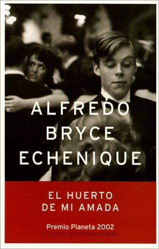 0 17 - El Huerto de Mi Amada - Alfredo Bryce Echenique Premio Planeta 2002