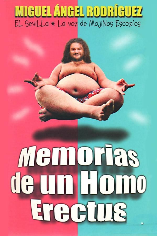 1 164 - Memorias de un Homo Erectus - Miguel Ángel Rodríguez «El Sevilla»