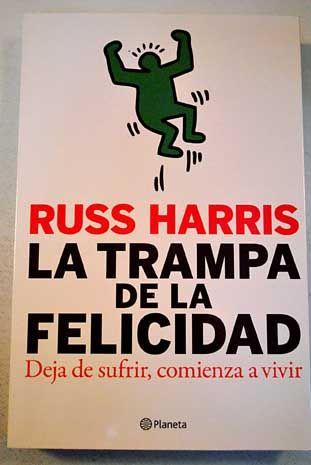 200718 - La trampa de la felicidad: deja de luchar, comienza a vivir - Russ Harris (Voz humana)