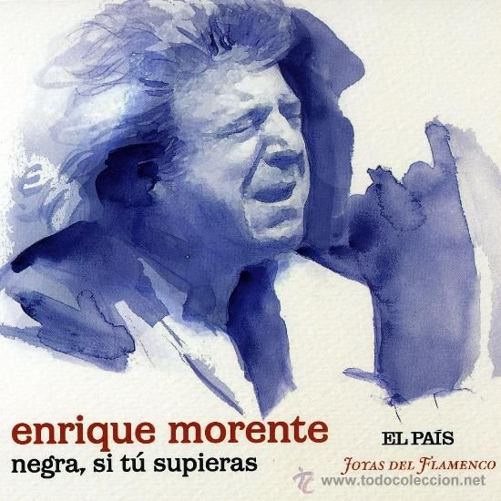26743828 - Joyas del flamenco. Enrique Morente - Negra, Si Tú Supieras
