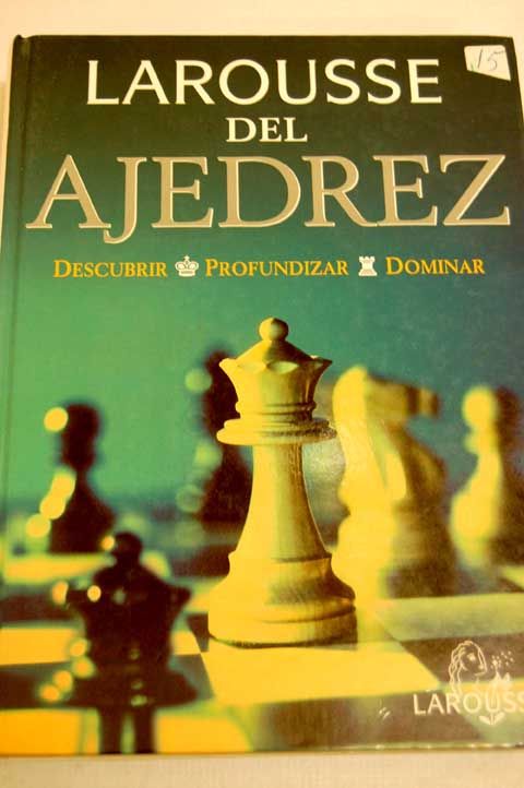 288746 - Larousse de ajedrez. Descubrir,profundizar,dominar