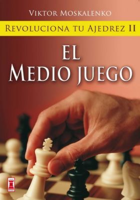 9788499170855 G - Revoluciona tu Ajedrez II, El Medio juego - Viktor Moskalenko
