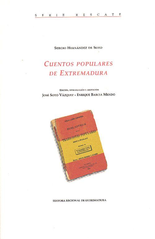 Cuentos20populares20de20extremadura - Cuentos populares recogidos en Extremadura (Tomo X Biblioteca de las Tradiciones Populares Españolas) 1886 Antonio Machado y