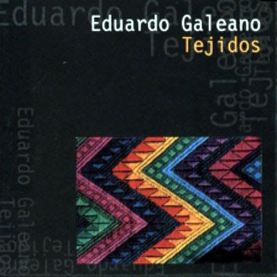 GaleanoTejidos - Tejidos - Eduardo Galeano (Voz Autor)
