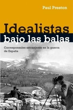 P867862 - Idealistas bajo las balas (corresponsales extranjeros en la guerra de España) - Paul Preston