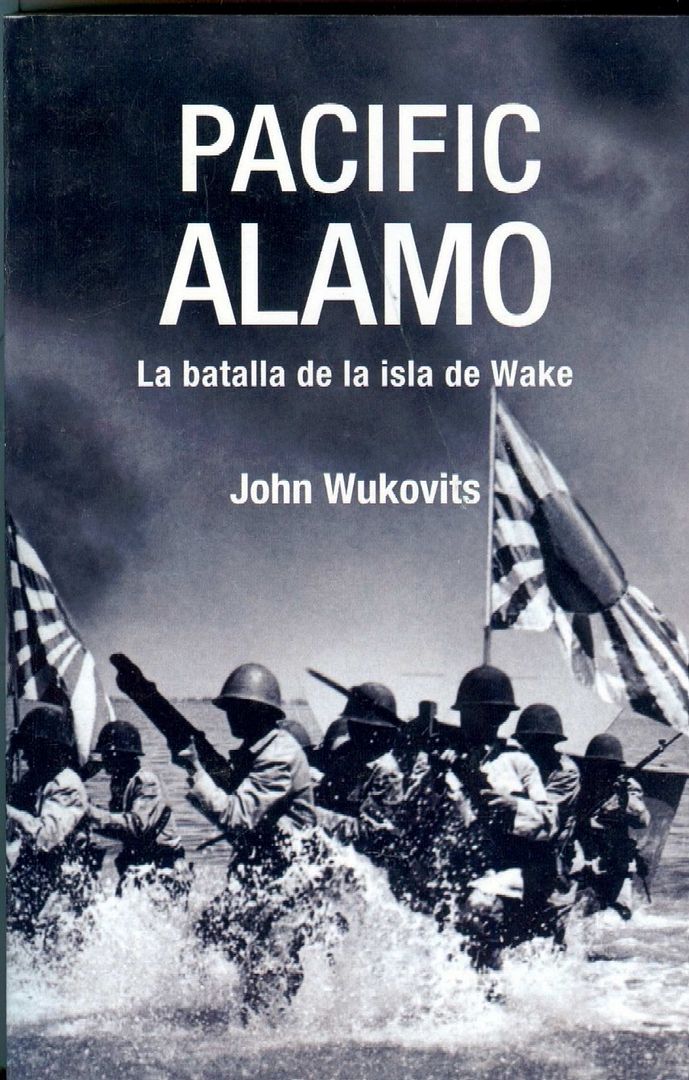 PacificAlamo LabatalladelaisladeWake JohnWukovits - Pacific Alamo: La Batalla de la Isla de Wake