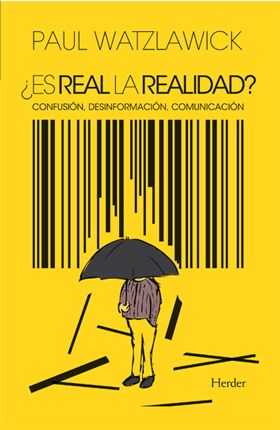 Watzlawick  es real la realidad - ¿Es real la realidad?: Confusión, desinformación, comunicación - Paul Watzlawick