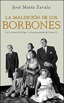 borbones - La maldición de los Borbones – José María Zavala