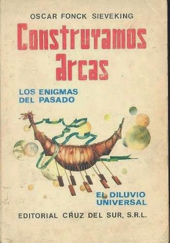 construyamos arcas oscar fonck sieveking 6584 MLA5070777897 092013 O - Construyamos arcas (Los enigmas del pasado) - Fonck Sieveking Oscar