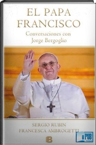 muy  - El papa Francisco - Sergio Rubin Y Francesca Ambrogetti