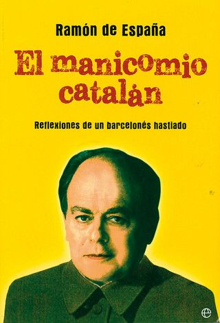 el problema catalan por escrito detalle articulo - El manicomio catalán - Ramón de España