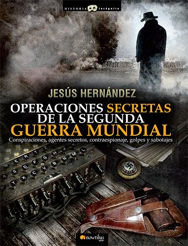 hist incog opeIIGM - Operaciones secretas de la Segunda Guerra Mundial - Jesús Hernández