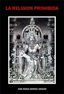 la religion prohibida - La religion Prohibida - José María Herrou Aragón