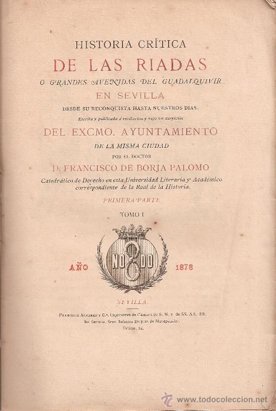 muy 1355 - Historia crítica de las riadas, o grandes avenidas del Guadalquivir en Sevilla - Francisco de Borja