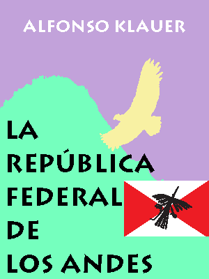 pgr - La República Federal de los Andes - Alfonso Klauer