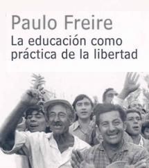 freire libertad - La educacion como practica de la libertad - Paulo Freire