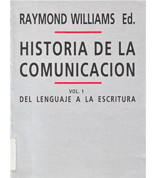 historia 1 - Historia de la comunicación [vol. 1. Del lenguaje a la escritura] - Raymond Williams