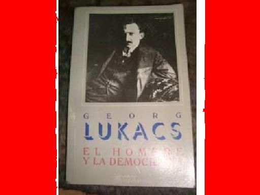 lucas - El hombre y la democracia - György Lukács [1985]
