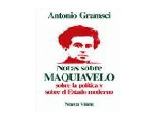 maquiavelo - Notas sobre Maquiavelo, política y Estado moderno - Gramsci