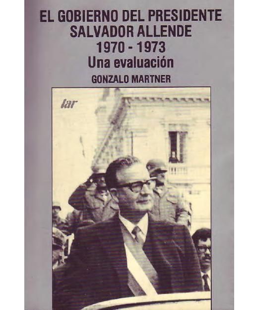 ALLENDE - El Gobierno del Presidente Salvador Allende 1970-1973 - GONZALO MARTNER