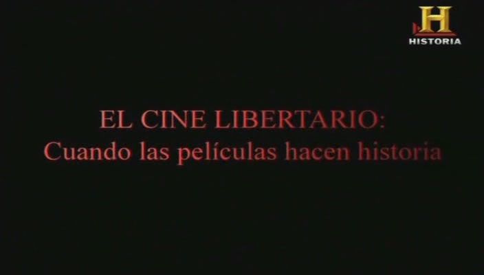El cine libertario2010 Documental CHistoria - El Cine libertario: Cuando las películas hacen historia Tvrip Español