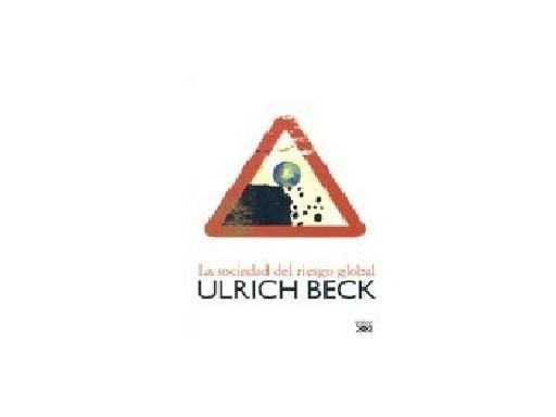SOCIEDAD - La Sociedad del Riesgo Global - Ulrich Beck