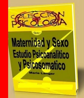sexo 1 - Maternidad y Sexo (Estudio Psicoanalítico y Psicosomático) - Marie Langer