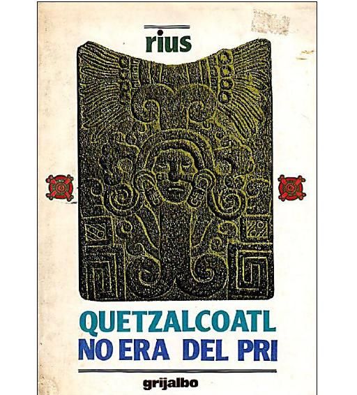 pri - Quetzalcoatl no era del Pri - Rius