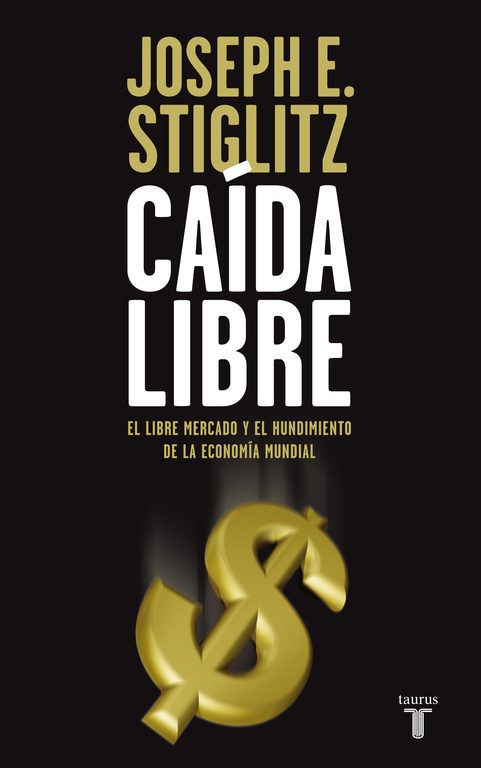 9788430607839 - Caida libre EEUU. Libre mercado y hundimiento de la economia mundial - Joseph Stiglitz