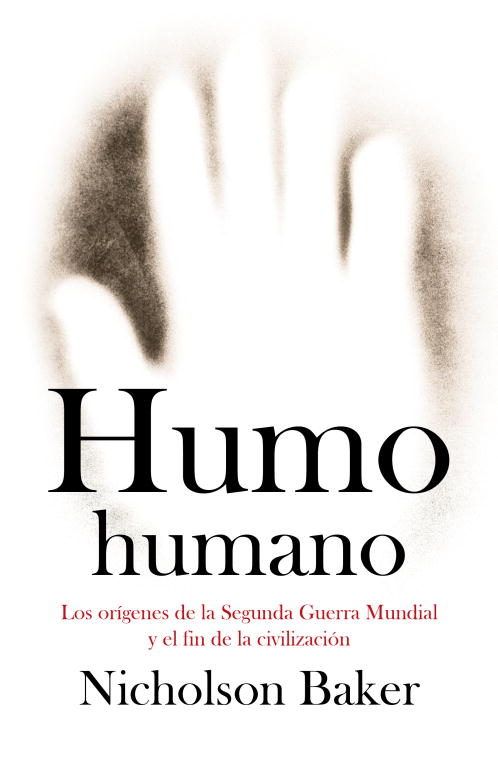9788483068274 - Humo humano Los orígenes de la Segunda Guerra Mundial y el fin de la civilización - Nicholson Baker