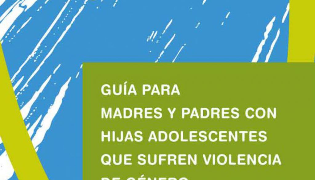 guia padres y madres con hijas adolescentes que sufre violencia de genero 1 724x1024 1024x585 - Guia para padres y madres con hijas adolescentes que sufre violencia de genero