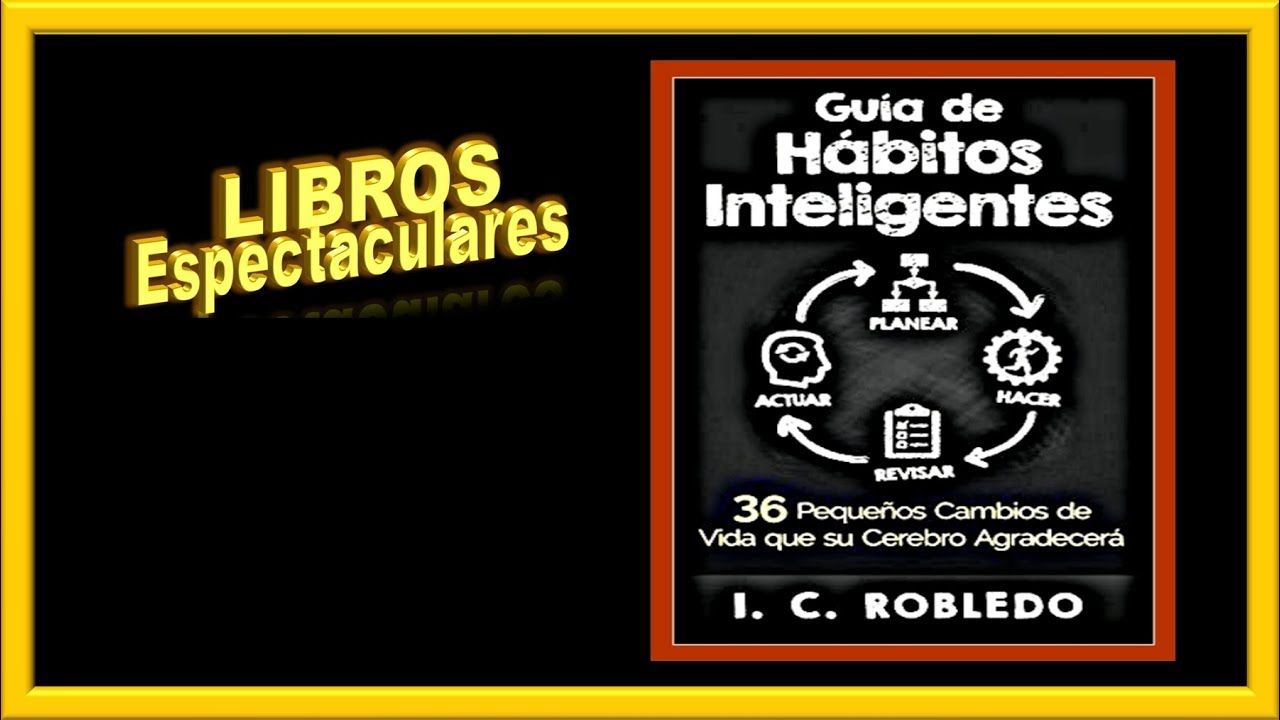 maxresdefault 74 - Guía de Hábitos Inteligentes: 36 Pequeños Cambios de Vida que su Cerebro Agradecerá - I.C. Robledo