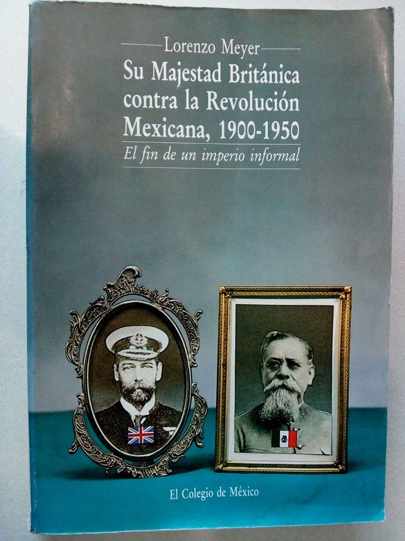 su majestad britanica contra la revolucion mexicana1900 1950 D NQ NP 981289 MLM29072823989 122018 F - Su majestad britanica contra la revolucion mexicana (1900-1950) - Lorenzo Meyer