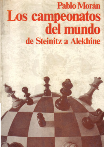 Captura - Los Campeonatos del Mundo de Steinitz a Alekhine - Pablo Morán